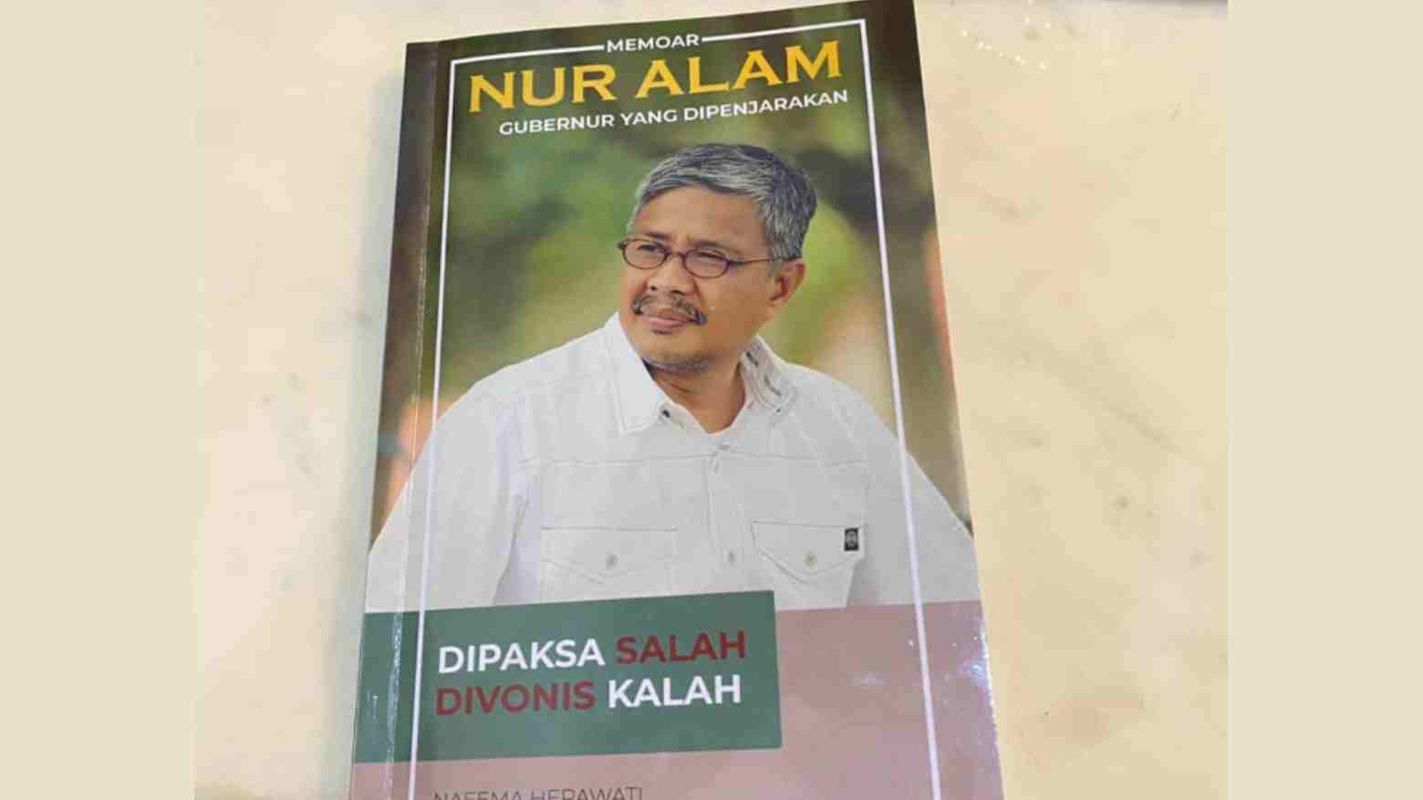 Kisah di Balik Buku Nur Alam yang Dipenjarakan: Dipaksa Salah Divonis Kalah