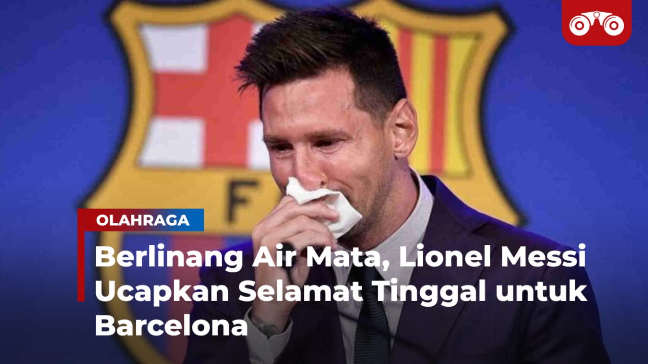Video: Berlinang Air Mata, Lionel Messi Ucapkan Selamat Tinggal untuk Barcelona