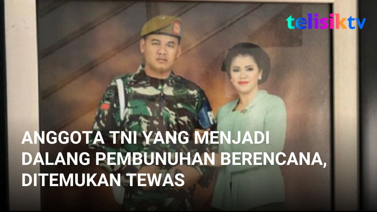 Video: Anggota TNI yang Menjadi Dalang Pembunuhan Berencana, Ditemukan Tewas