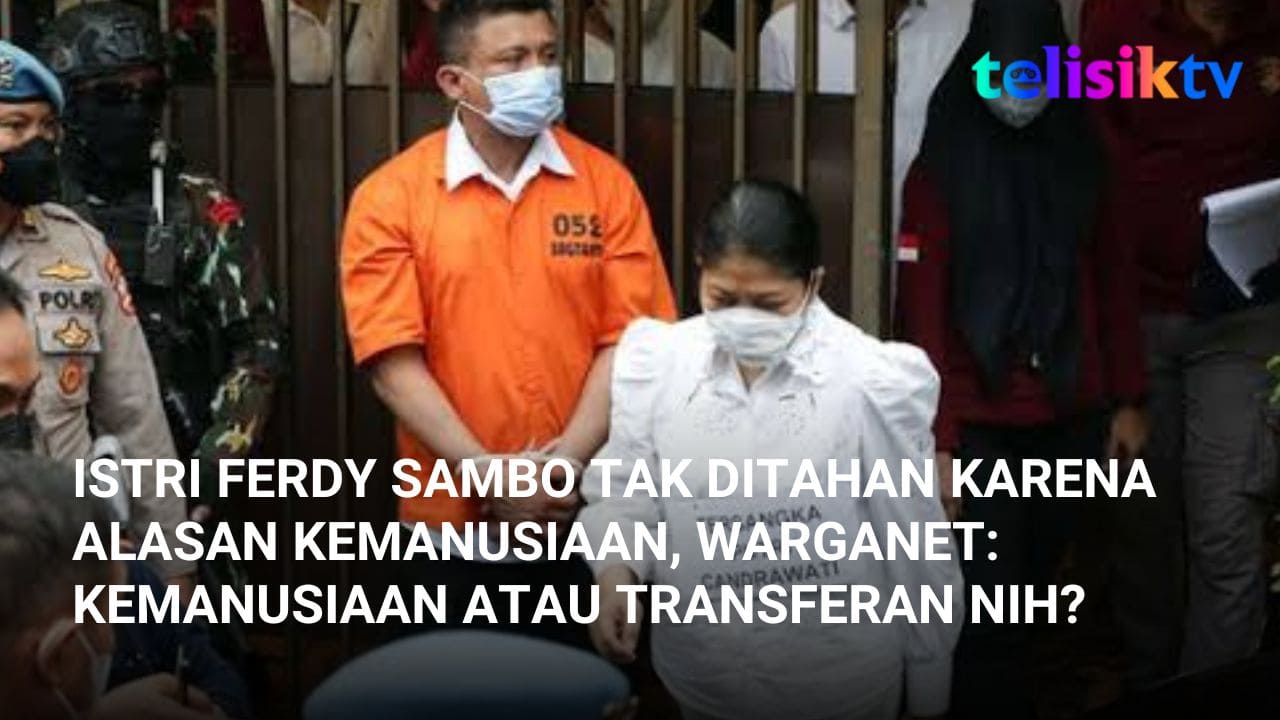 Video: Istri Ferdy Sambo Tak Ditahan Karena Alasan Kemanusiaan, Warganet: Kemanusiaan atau Transferan Nih?