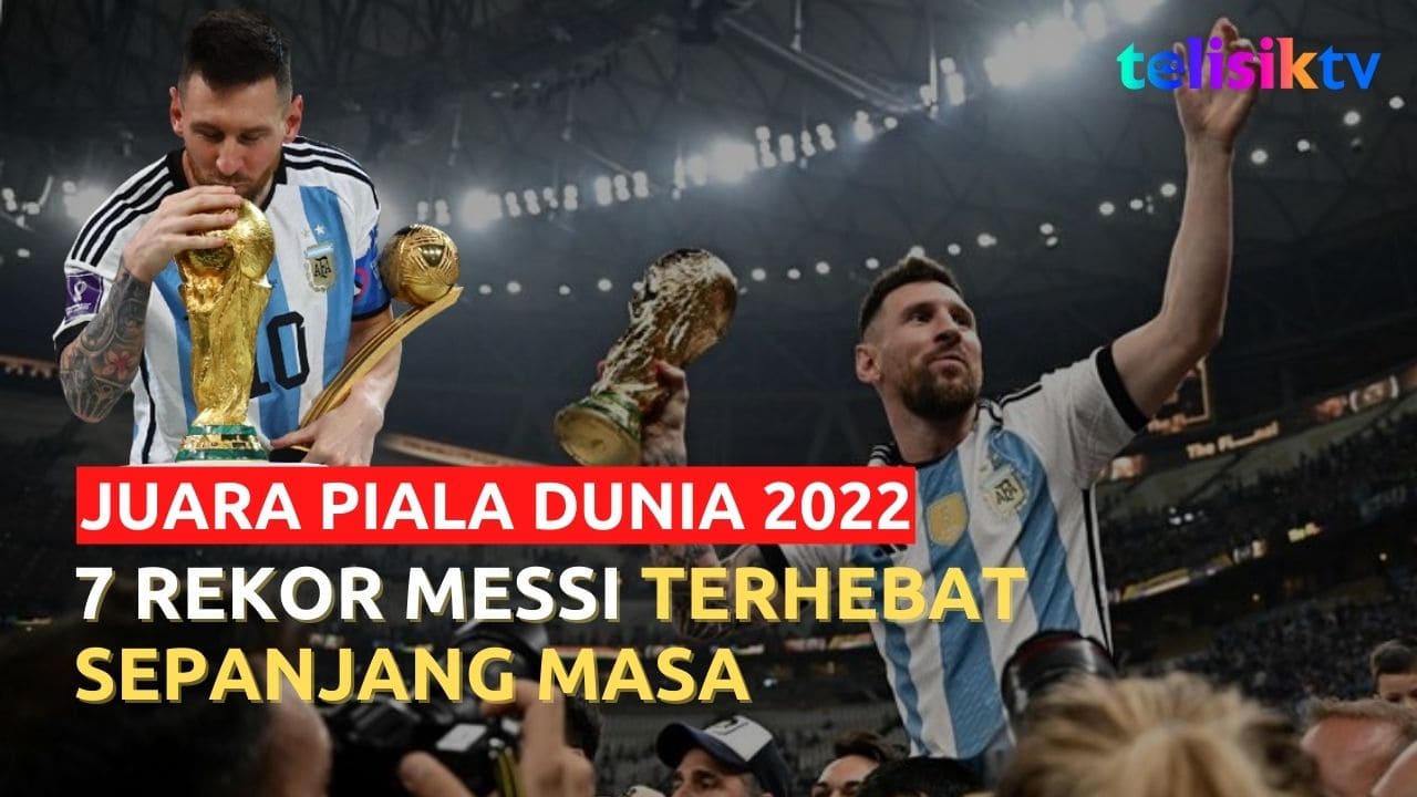 Video: Argentina Juara Piala Dunia 2022, Ini 7 Rekor Lionel Messi Jadi GOAT