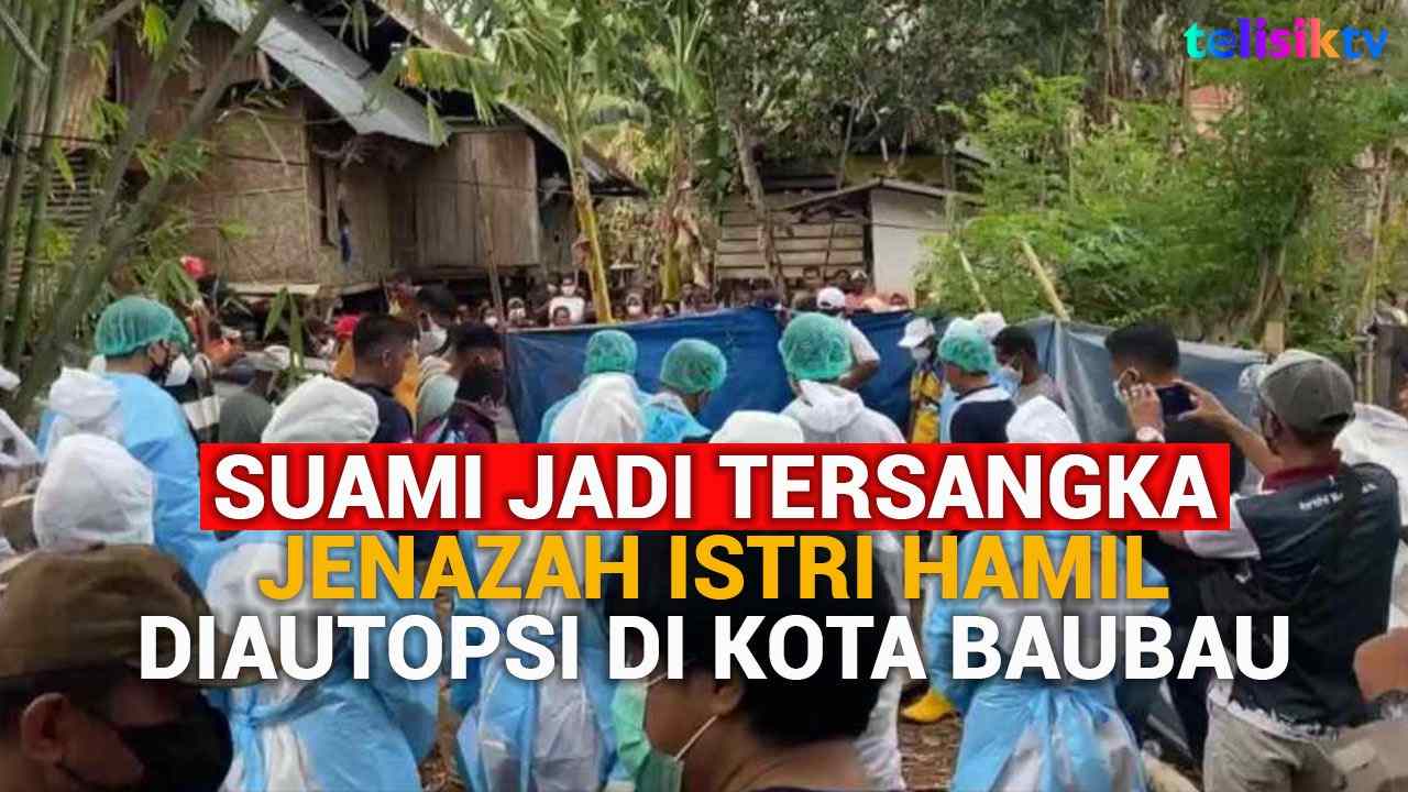 Video: Suami jadi Tersangka, Jenazah Istri Hamil Diautopsi di Kota Baubau