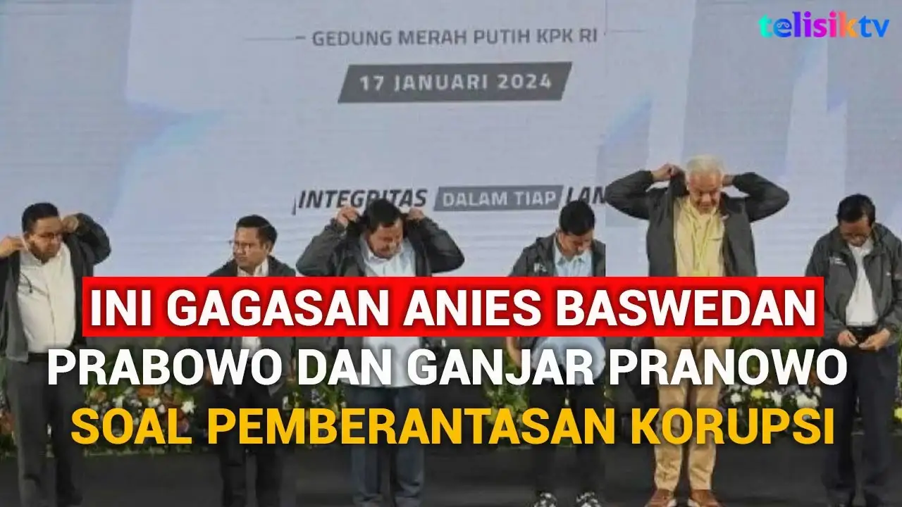 Video: Ini Gagasan Anies Baswedan, Prabowo dan Ganjar Pranowo Soal Pemberantasan Korupsi