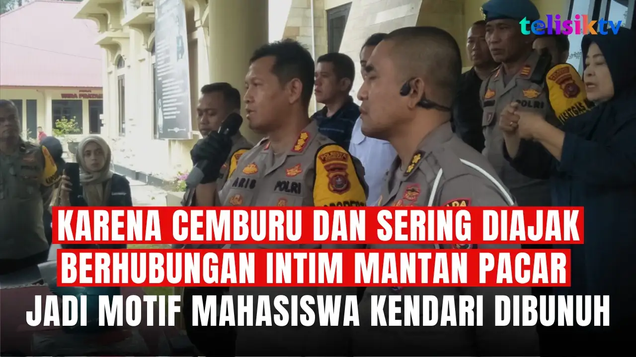 TELISIKTV: Karena Cemburu dan Sering Diajak Berhubungan Intim Mantan Pacar jadi Motif Mahasiswa Kendari Dibunuh