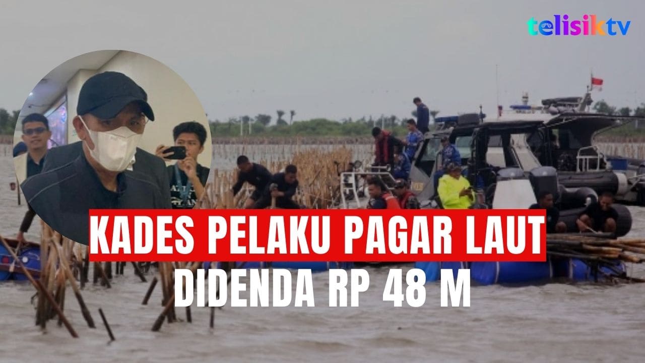 TELISIKTV: Skandal Pagar Laut, Menteri KKP Sebut Kades Bakal Bayar Denda Rp 48 Miliar