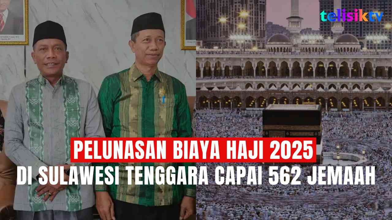 TELISIKTV: Pelunasan Biaya Haji 2025 di Sulawesi Tenggara Capai 562 Jemaah
