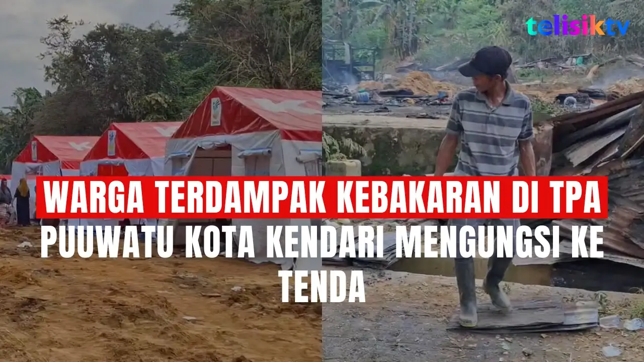 TELISIKTV: Warga Terdampak Kebakaran di TPA Puuwatu Kota Kendari Mengungsi ke Tenda