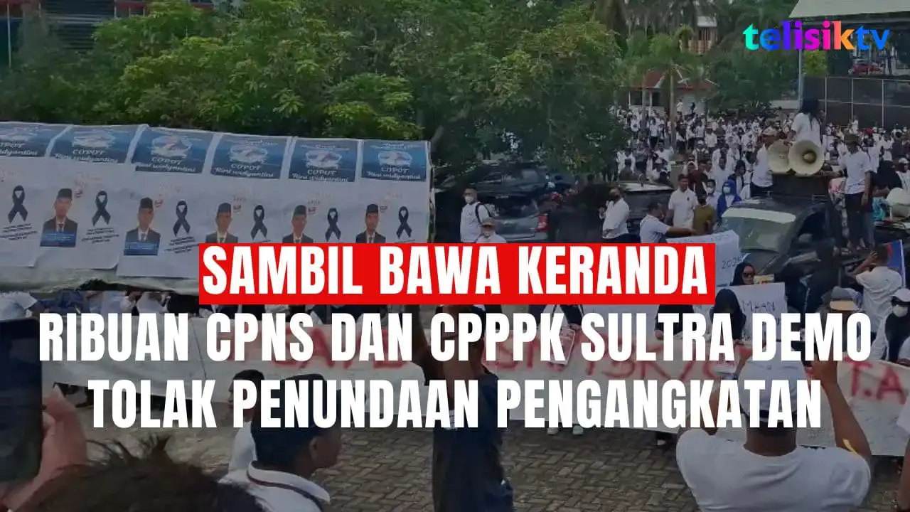 TELISIKTV: Sambil Bawa Keranda, Ribuan CPNS dan CPPPK Sultra Demo Tolak Penundaan Pengangkatan