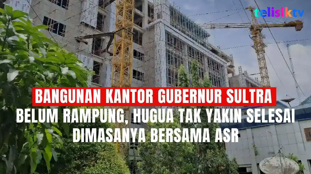 TELISIKTV: Bangunan Kantor Gubernur Sultra Belum Rampung, Hugua Tak Yakin Selesai Dimasanya Bersama ASR