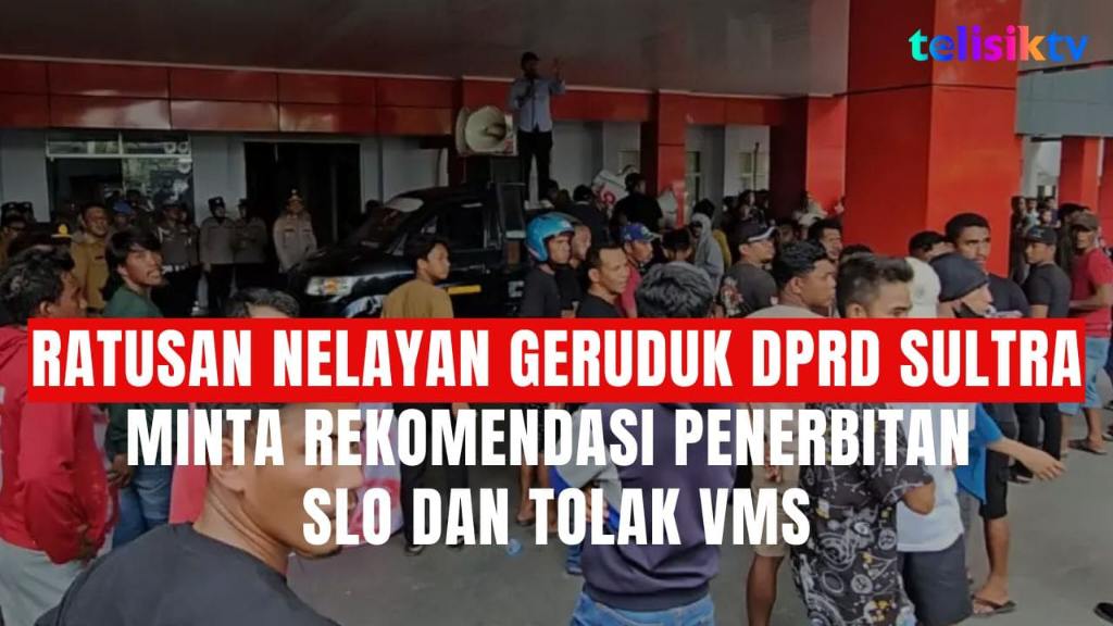 TELISIKTV: Ratusan Nelayan Geruduk DPRD Sultra Minta Rekomendasi Penerbitan SLO dan Tolak VMS