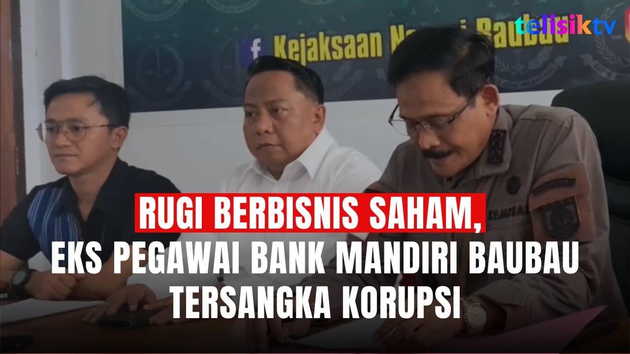 TELISIKTV: Rugi Berbisnis Saham, Eks Pegawai Bank Mandiri Baubau Tersangka Korupsi