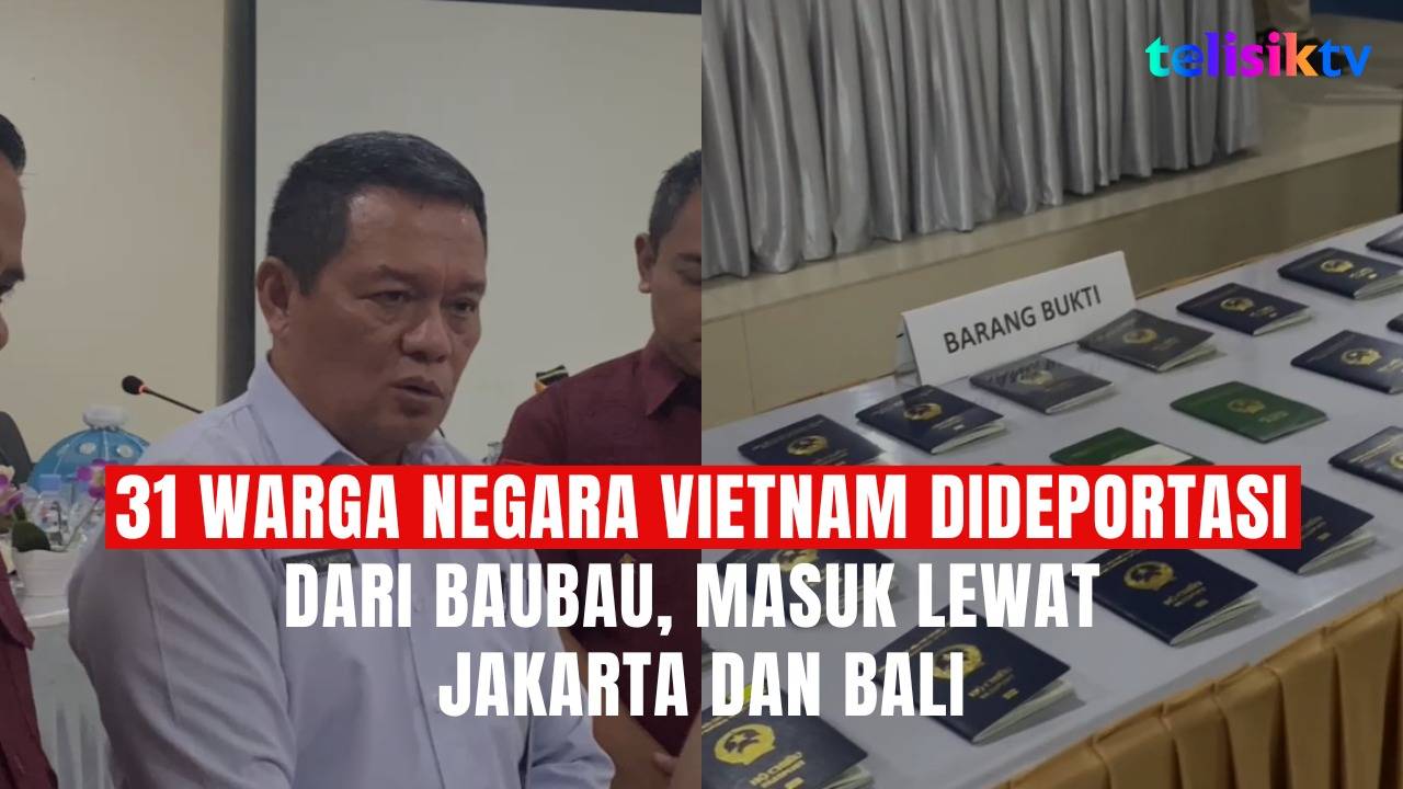 TELISIKTV: 31 Warga Negara Vietnam Dideportasi dari Baubau, Masuk Lewat Jakarta dan Bali