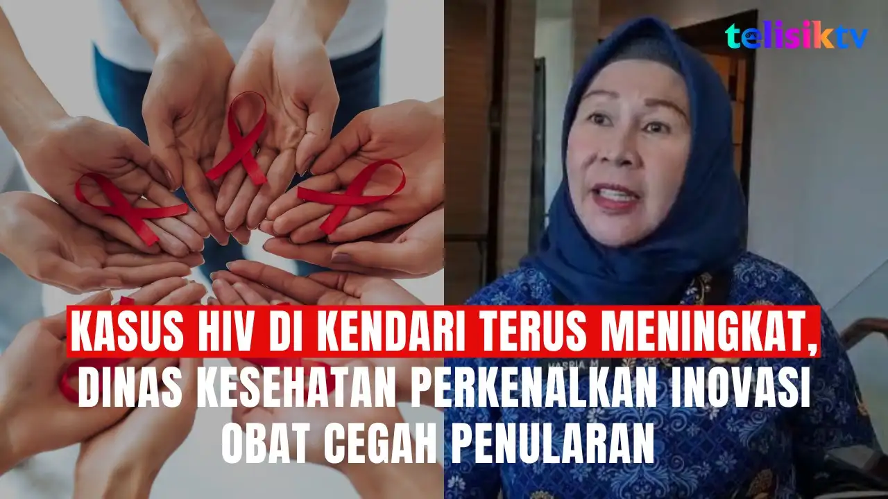 TELISIKTV: Kasus HIV di Kendari Terus Meningkat, Dinas Kesehatan Perkenalkan Inovasi Obat Cegah Penularan